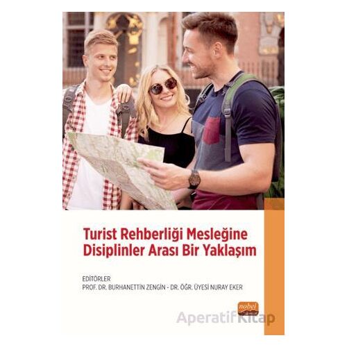 Turist Rehberliği Mesleğine Disiplinler Arası Bir Yaklaşım - Kolektif - Nobel Bilimsel Eserler