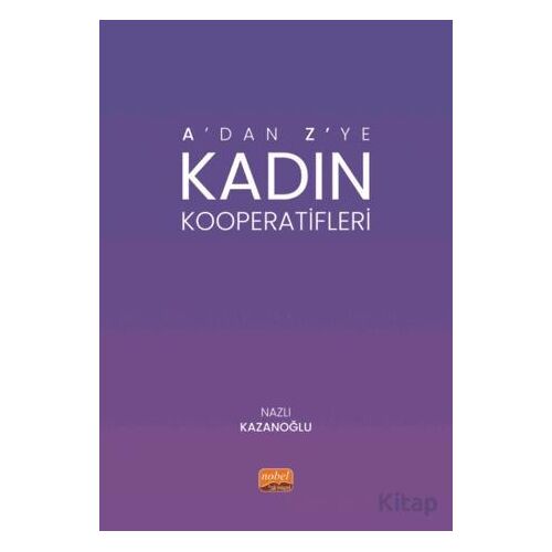 A’dan Z’ye Kadın Kooperatifleri - Nazlı Kazanoğlu - Nobel Bilimsel Eserler