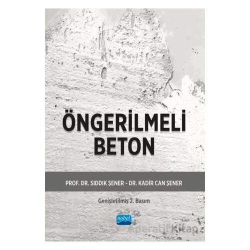 Öngerilmeli Beton - Sıddık Şener - Nobel Akademik Yayıncılık