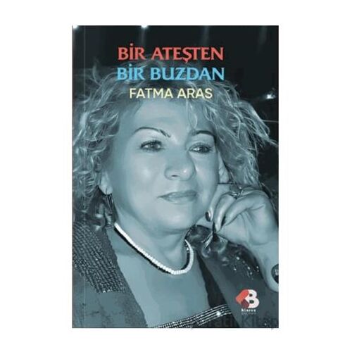 Bir Ateşten Bir Buzdan - Fatma Aras - Klaros Yayınları