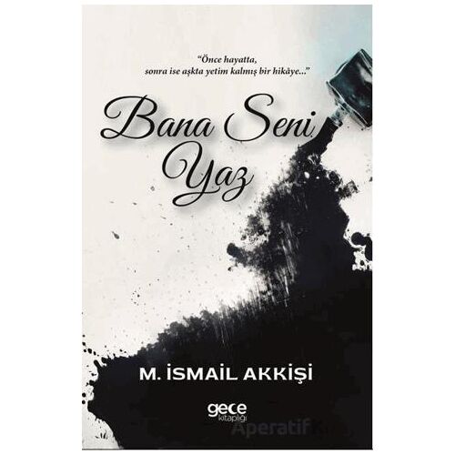 Bana Seni Yaz - M. İsmail Akkişi - Gece Kitaplığı