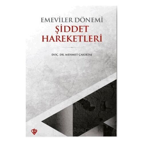 Emeviler Dönemi Şiddet Hareketleri - Mehmet Çakırtaş - Türkiye Diyanet Vakfı Yayınları