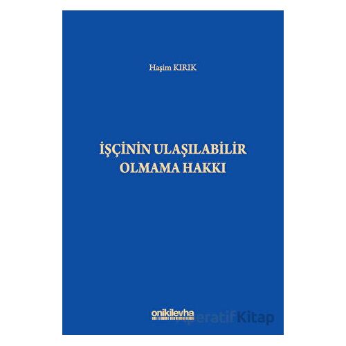 İşçinin Ulaşılabilir Olmama Hakkı - Haşim Kırık - On İki Levha Yayınları
