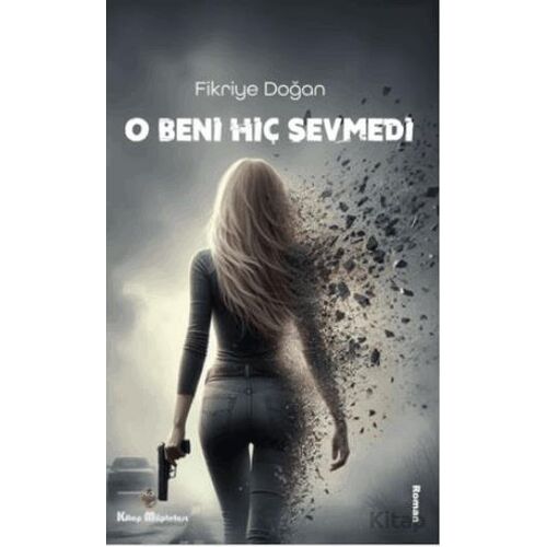O Beni Hiç Sevmedi - Fikriye Doğan - Kitap Müptelası Yayınları