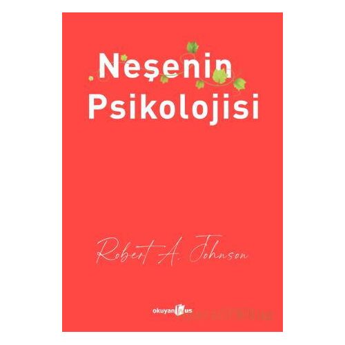 Neşenin Psikolojisi - Robert A. Johnson - Okuyan Us Yayınları