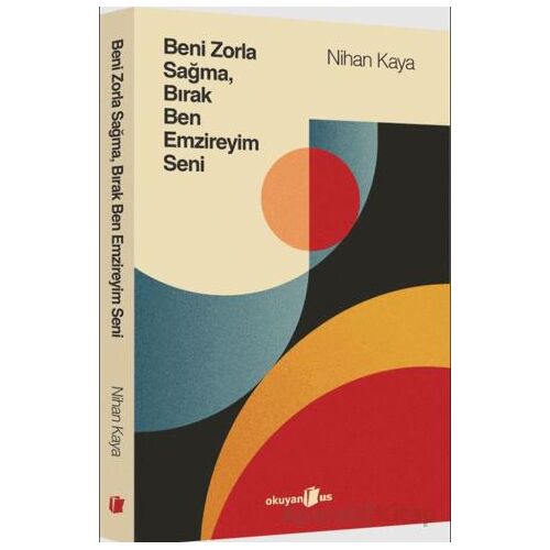 Beni Zorla Sağma, Bırak Ben Emzireyim Seni - Nihan Kaya - Okuyan Us Yayınları