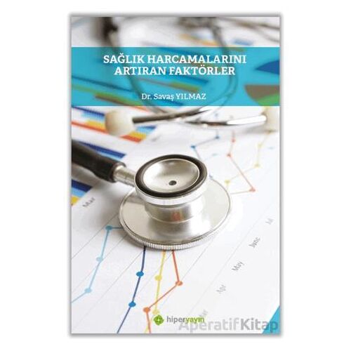 Sağlık Harcamalarını Artıran Faktörler - Savaş Yılmaz - Hiperlink Yayınları