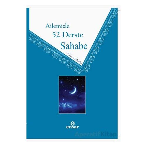 Ailemizle 52 Derste Sahabe - Gümüş Kalemler - Ensar Neşriyat