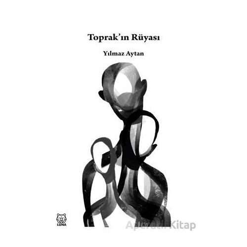 Toprak’ın Rüyası - Yılmaz Aytan - Luna Yayınları