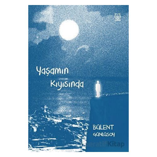 Yaşamın Kıyısında - Bülent Günlüsoy - Luna Yayınları