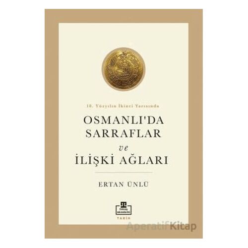 18. Yüzyılın İkinci Yarısında Osmanlıda Sarraflar ve İlişki Ağları - Ertan Ünlü - Timaş Akademi