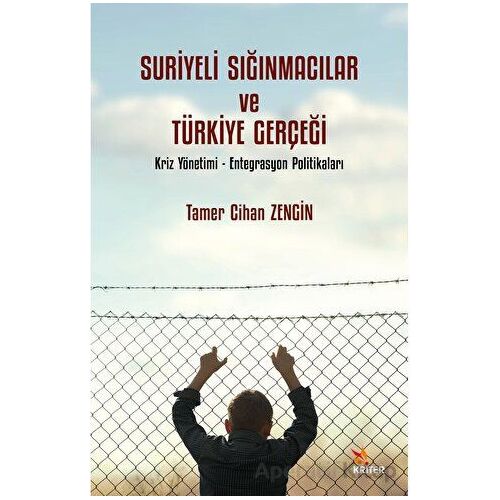 Suriyeli Sığınmacılar ve Türkiye Gerçeği - Tamer Cihan Zengin - Kriter Yayınları