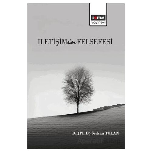 İletişimin Felsefesi - Serkan Tolan - Eğitim Yayınevi - Bilimsel Eserler