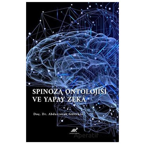 Spinoza Ontolojisi Ve Yapay Zeka - Abdurrazak Gültekin - Paradigma Akademi Yayınları