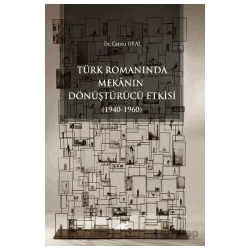 Türk Romanında Mekânın Dönüştürücü Etkisi (1940-1960) - Kolektif - Paradigma Akademi Yayınları