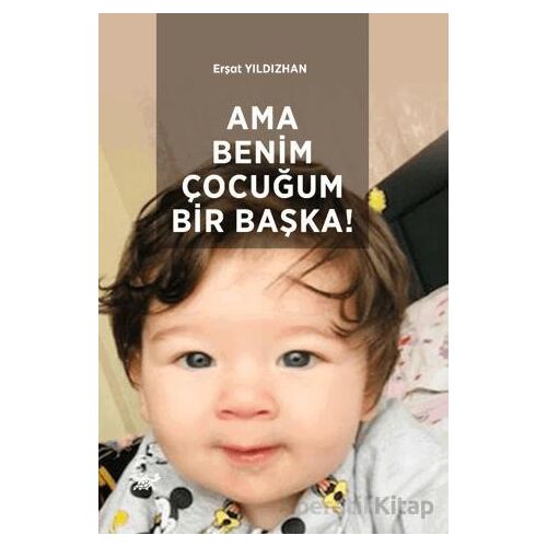 Ama Benim Çocuğum Bir Başka! - Erşat Yıldızhan - Paradigma Akademi Yayınları