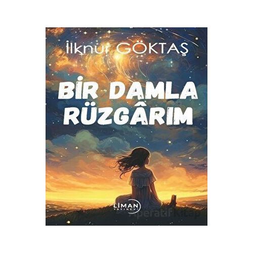 Bir Damla Rüzgarım - İlknur Göktaş - Liman Yayınevi