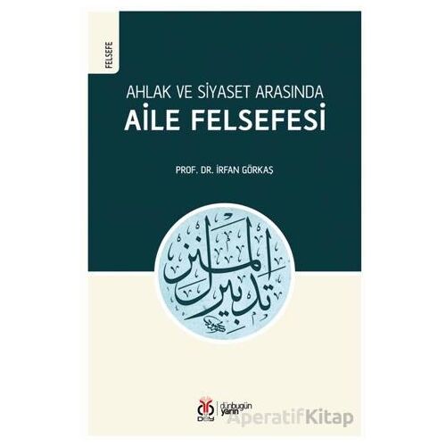 Ahlak ve Siyaset Arasında Aile Felsefesi - İrfan Görkaş - DBY Yayınları