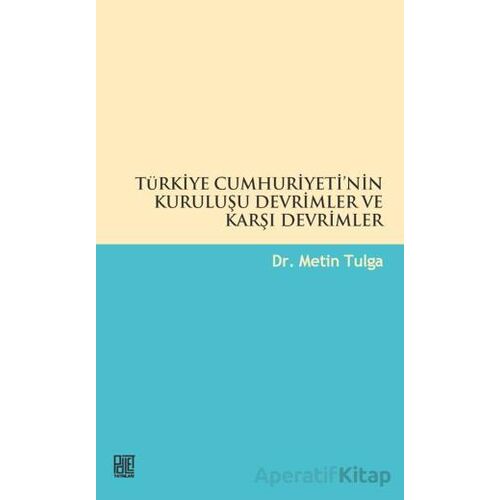 Türkiye Cumhuriyetinin Kuruluşu Devrimler ve Karşı Devrimler - Metin Tulga - Palet Yayınları