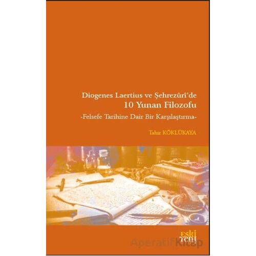 Diogenes Laertius ve Şehrezuri’de 10 Yunan Filozofu - Tahir Köklükaya - Eski Yeni Yayınları