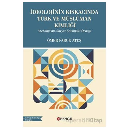 İdeolojinin Kıskacında Türk ve Müslüman Kimliği - Azerbaycan-Sovyet Edebiyati Örneği