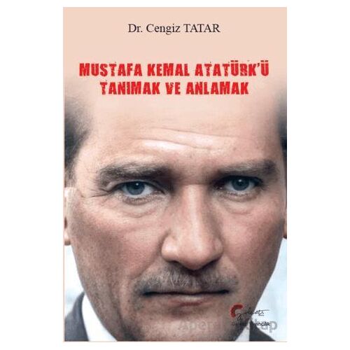 Mustafa Kemal Atatürkü Tanımak ve Anlamak - Cengiz Tatar - Galeati Yayıncılık