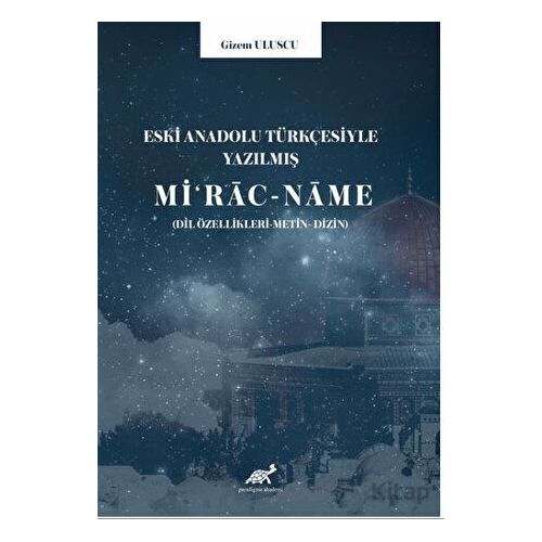 Eski Anadolu Türkçesiyle Yazılmış Mi‘rac-name (Dil özellikleri -Metin- Dizin)