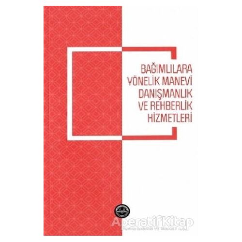 Bağımlılara Yönelik Manevi Danışmanlık ve Rehberlik Hizmetleri
