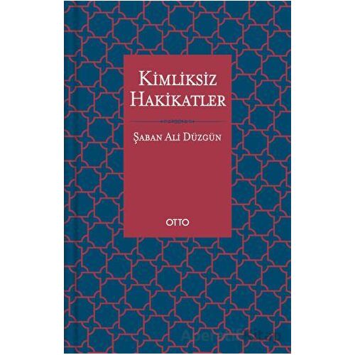 Kimliksiz Hakikatler - Şaban Ali Düzgün - Otto Yayınları