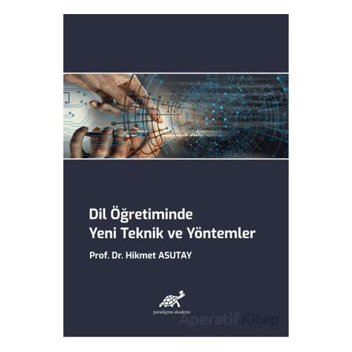 Dil Öğretiminde Yeni Teknik ve Yöntemler - Hikmet Asutay - Paradigma Akademi Yayınları