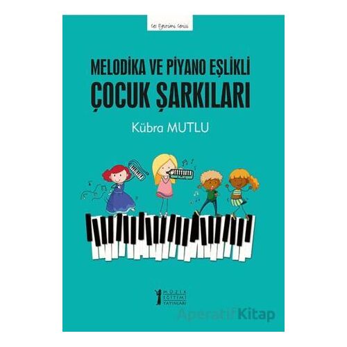 Melodika ve Piyano Eşlikli Çocuk Şarkıları - Kübra Mutlu - Müzik Eğitimi Yayınları