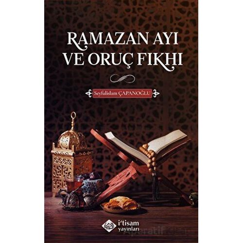 Ramazan Ayı ve Oruç Fıkhı - Seyfulislam Çapanoğlu - İtisam Yayınları