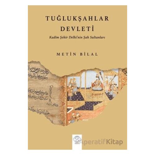 Tuğlukşahlar Devleti (Kadim Şehir Delhi’nin Şah Sultanları) - Metin Bilal - Post Yayınevi