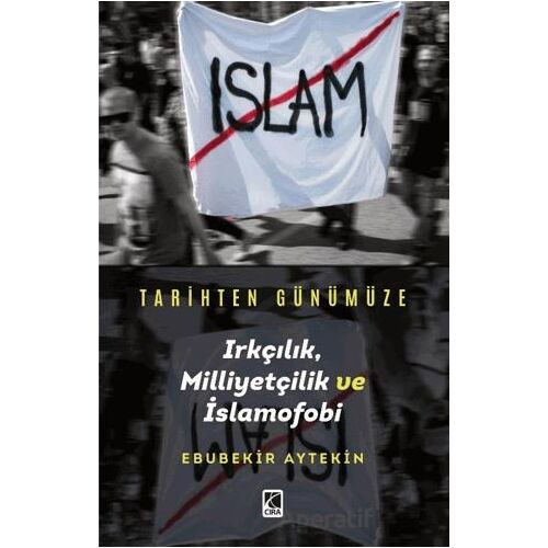Tarihten Günümüze Irkçılık, Milliyetçilik ve İslamofobi - Ebubekir Aytekin - Çıra Yayınları
