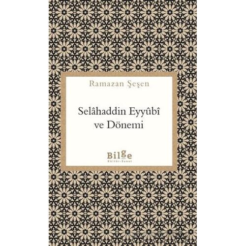 Selahaddin Eyyubi ve Dönemi - Ramazan Şeşen - Bilge Kültür Sanat