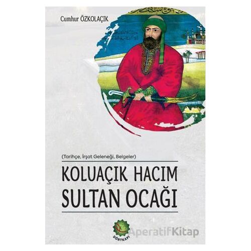Koluaçık Hacım Sultan Ocağı - Cumhur Özkoluaçık - Dörtkapı Yayınevi