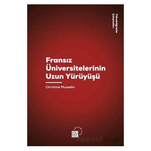 Fransız Üniversitelerinin Uzun Yürüyüşü - Christine Musselin - Klasik Yayınları