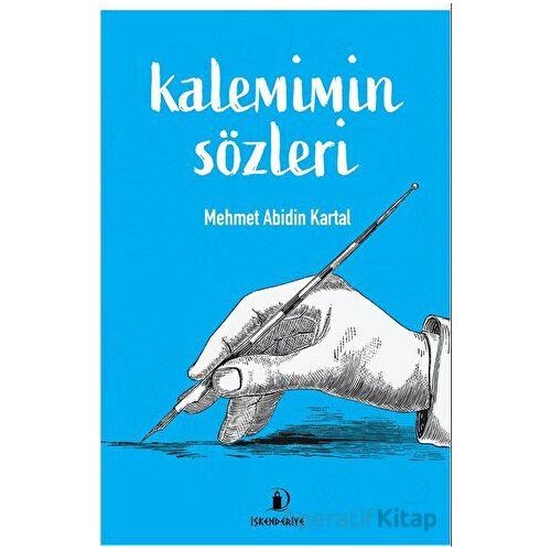 Kalemimin Sözleri - Mehmet Abidin Kartal - İskenderiye Yayınları
