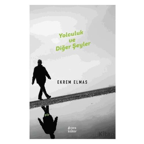 Yolculuk ve Diğer Şeyler - Ekrem Elmas - Çıra Yayınları