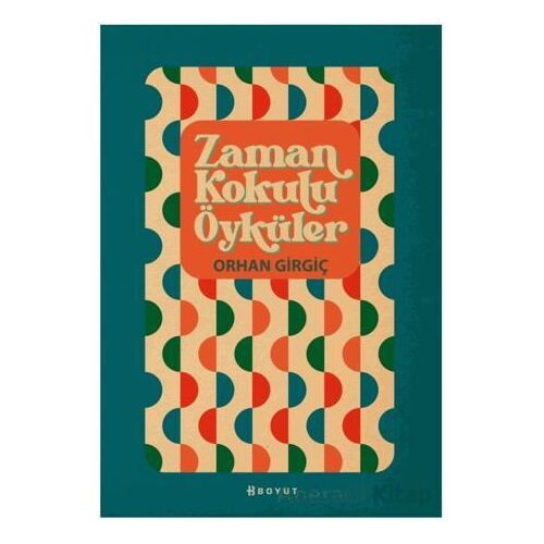 Zaman Kokulu Öyküler - Orhan Girgiç - Boyut Yayın Grubu
