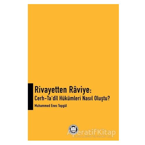 Rivayetten Raviye - Cerh-Ta‘dîl Hükümleri Nasıl Oluştu?