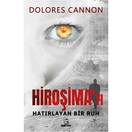 Hiroşima’yı Hatırlayan Bir Ruh - Dolores Cannon - Onur Kitap