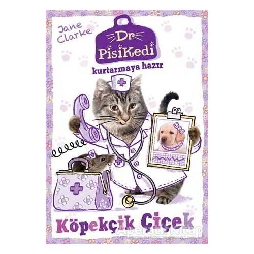 Dr. Pisikedi Kurtarmaya Hazır-Köpekçik Çiçek - Jane Clarke - Pegasus Çocuk Yayınları