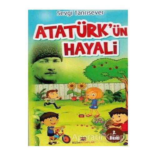 Atatürkün Hayali - Sevgi Tanrısever - Bizim Kitaplar Yayınevi