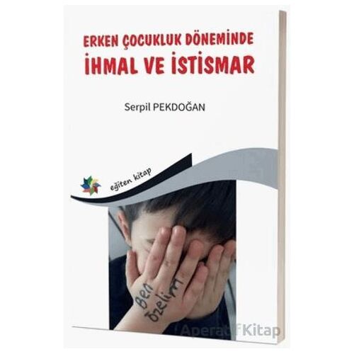 Erken Çocukluk Döneminde İhmal ve İstismar - Serpil Pekdoğan - Eğiten Kitap