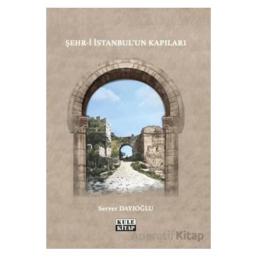 Şehr-i İstanbulun Kapıları - Server Dayıoğlu - Kule Kitap