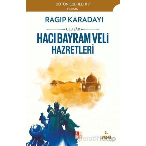 Hacı Bayram Veli Hazretleri: Ulu Şar - Ragıp Karadayı - Babıali Kültür Yayıncılığı