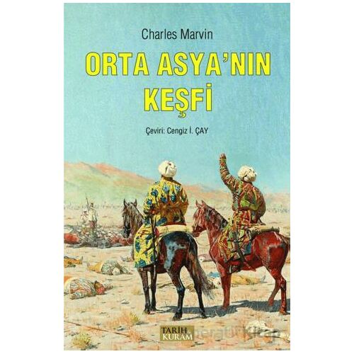 Orta Asyanın Keşfi - Charles Marvin - Tarih ve Kuram Yayınevi
