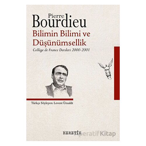 Bilimin Bilimi ve Düşünümsellik - Pierre Bourdieu - Heretik Yayıncılık