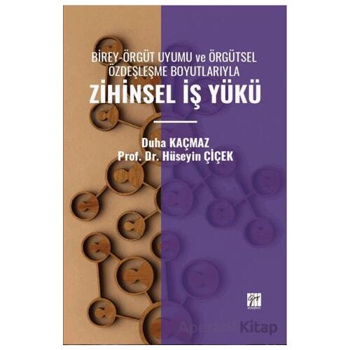 Birey-Örgüt Uyumu Ve Örgütsel Özdeşleşme Boyutlarıyla Zihinsel İş Yükü - Duha Kaçmaz - Gazi Kitabevi